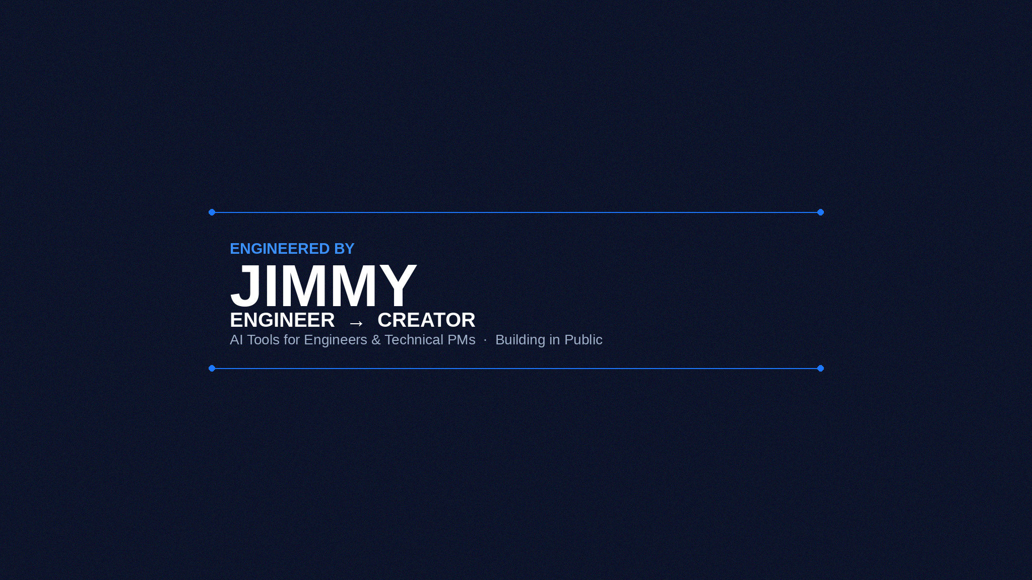 Engineered by Jimmy — Engineer → Creator. AI Tools for Engineers & Technical PMs. Building in Public.